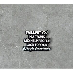 14 I will put you in the trunk and help look for you | Humorous | Sarcastic Pins